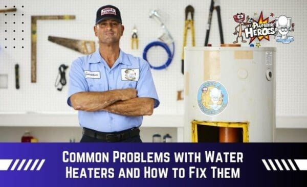 Common Problems with Water Heaters and How to Fix Them
